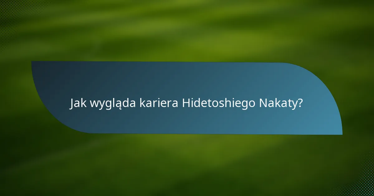Jak wygląda kariera Hidetoshiego Nakaty?