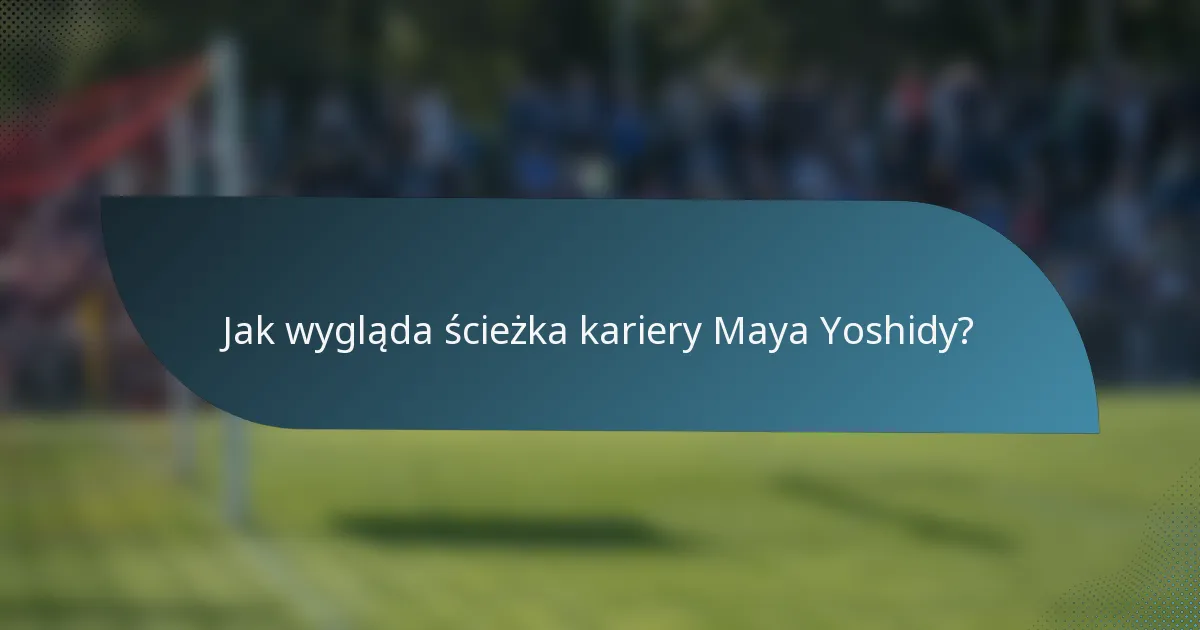 Jak wygląda ścieżka kariery Maya Yoshidy?
