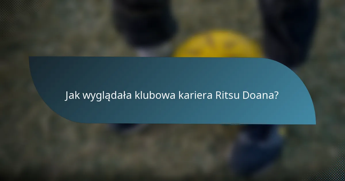 Jak wyglądała klubowa kariera Ritsu Doana?
