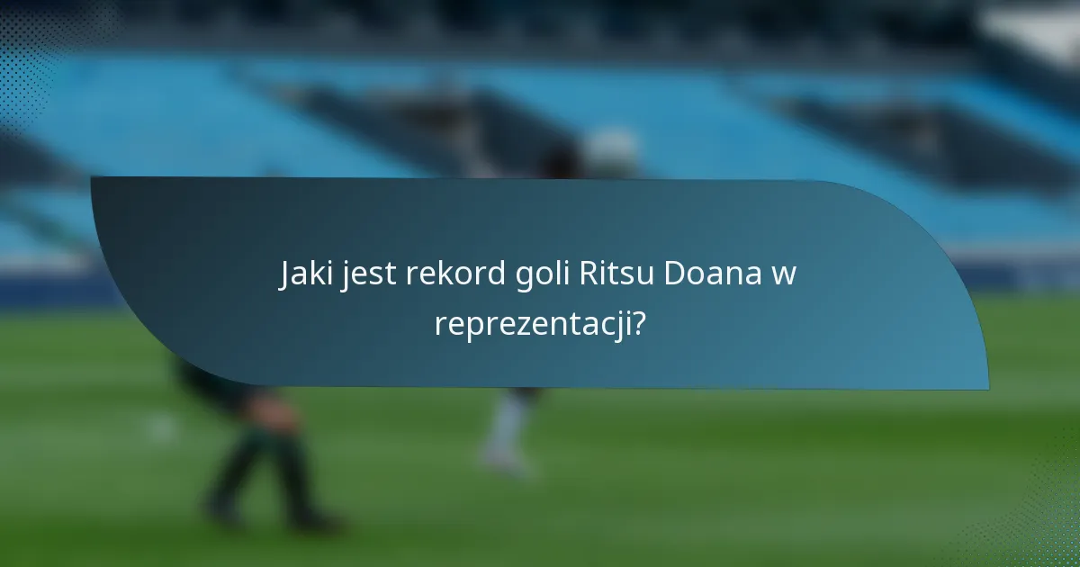 Jaki jest rekord goli Ritsu Doana w reprezentacji?