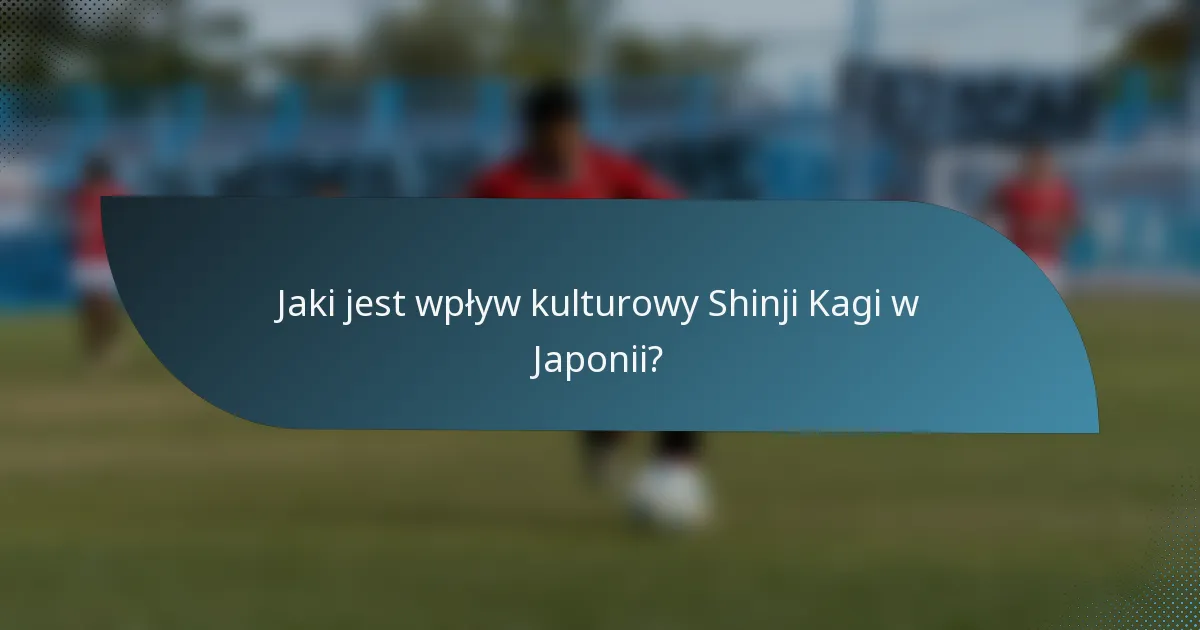 Jaki jest wpływ kulturowy Shinji Kagi w Japonii?