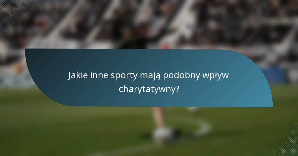 Jakie inne sporty mają podobny wpływ charytatywny?