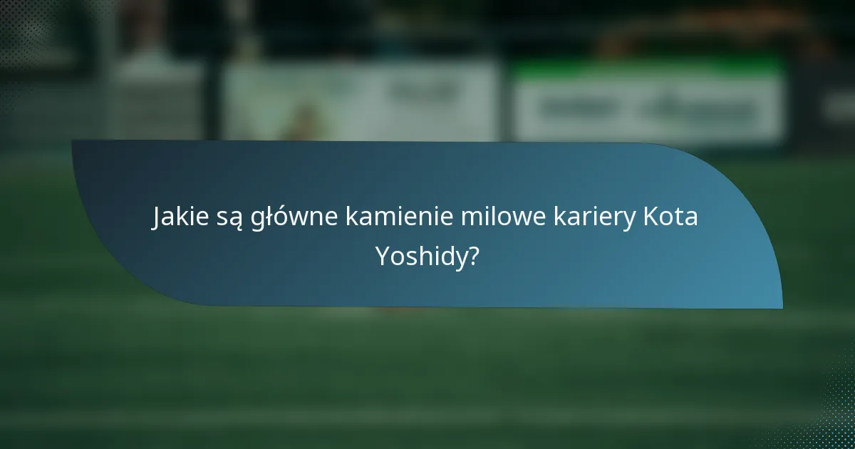 Jakie są główne kamienie milowe kariery Kota Yoshidy?