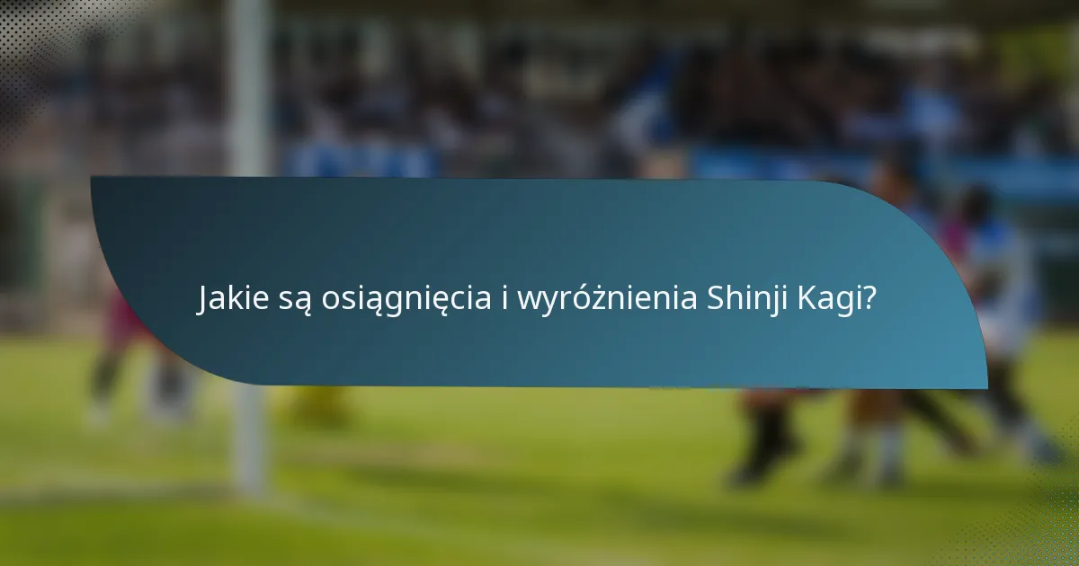 Jakie są osiągnięcia i wyróżnienia Shinji Kagi?